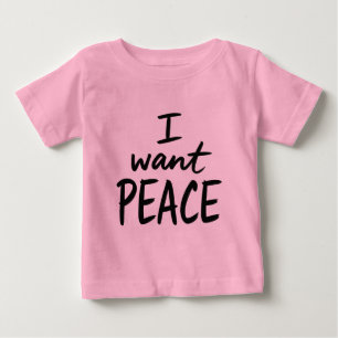 “I Want Peace” design Baby T-Shirt