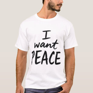 “I Want Peace” design T-Shirt