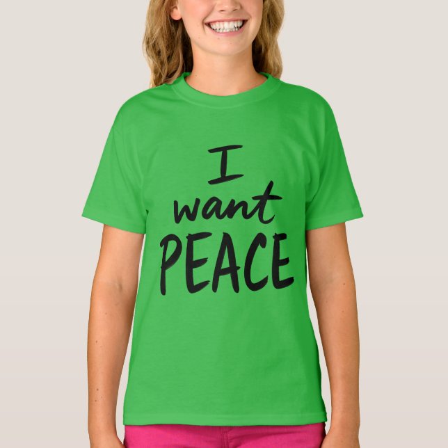 “I Want Peace”  design T-Shirt (Front)