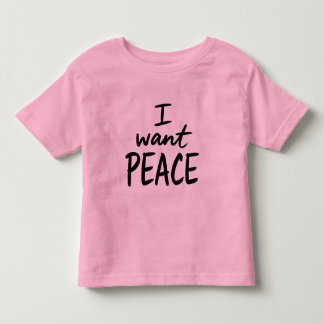 “I Want Peace” design Toddler T-Shirt
