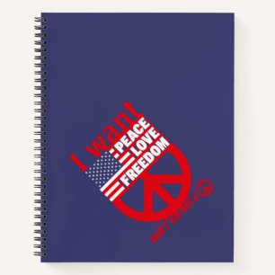 I WANT PEACE LOVE FREEDOM AND I`am not a hippie by Notebook