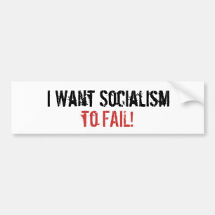 I Want Socialism, to FAIL! Bumper Sticker