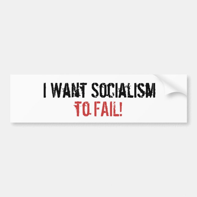 I Want Socialism, to FAIL! Bumper Sticker (Front)