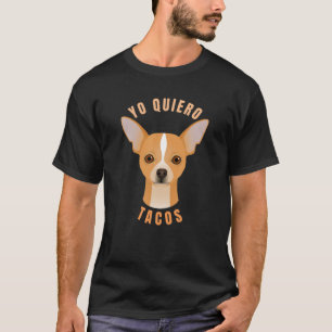 I Want Tacos, Chihuahua, Funny Cinco De Mayo, Taco T-Shirt