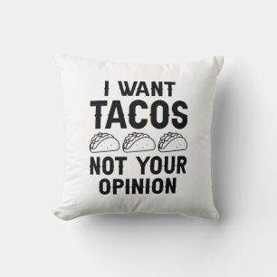 I Want Tacos Not Your Opinion Cushion