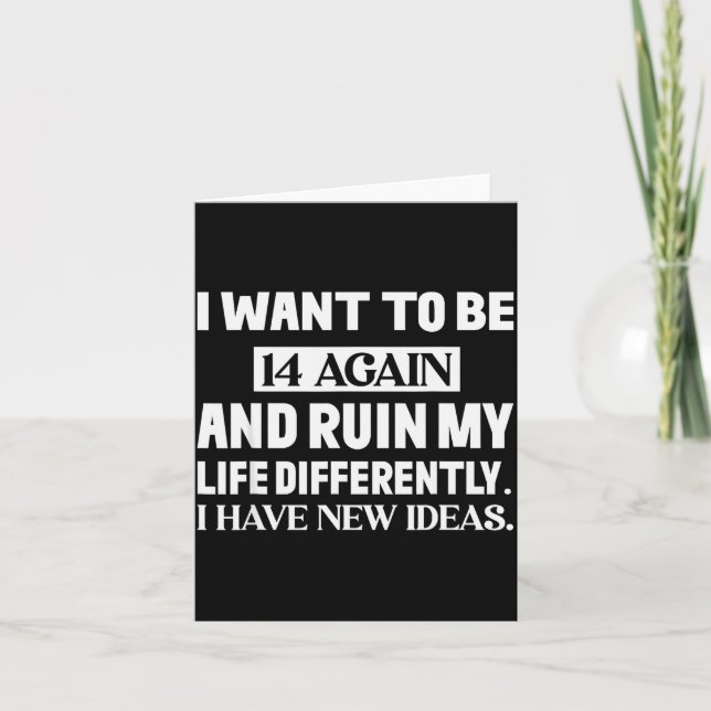 I Want To Be 14 Again And Ruin My Life Differently Card (Front)