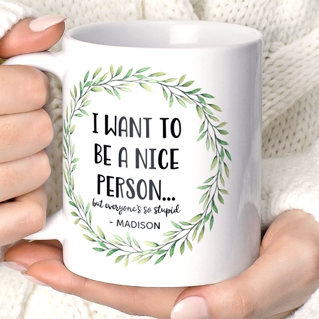 I Want To Be A Nice Person Funny Personalised Name Coffee Mug (Creator Uploaded)