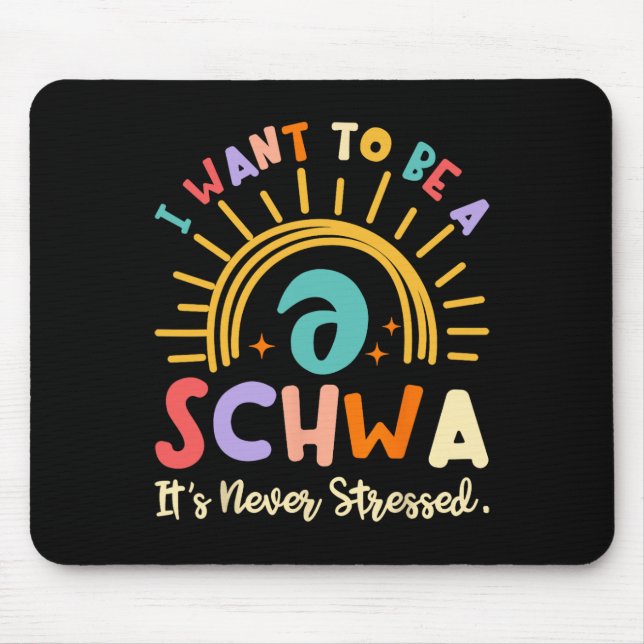 I Want To Be A Schwa It's Never Stressed Science O Mouse Pad (Front)