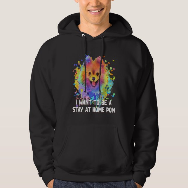 I Want to Be a Stay at Home Pom Dog Mom Pomeranian Hoodie (Front)