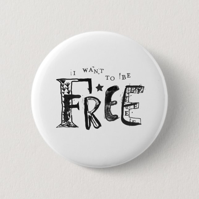I Want to Be Free 6 Cm Round Badge (Front)