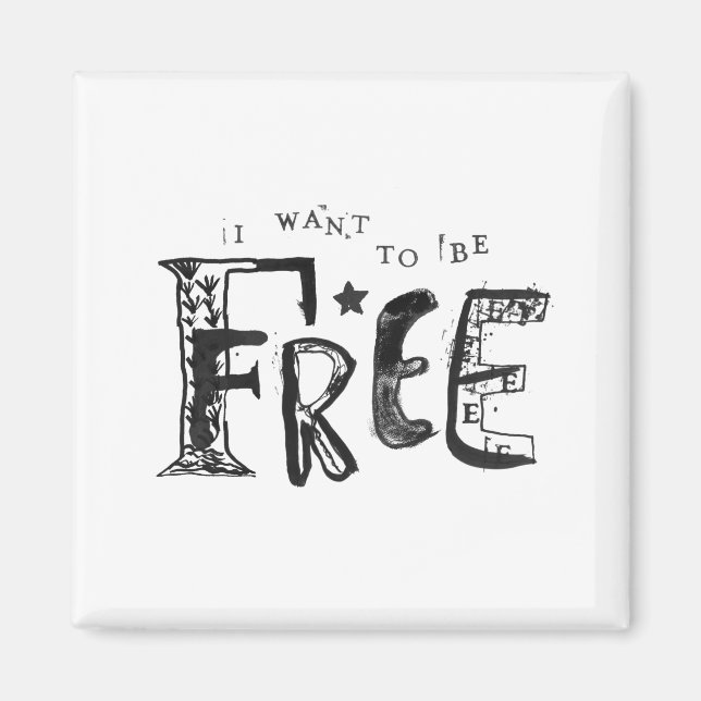 I Want to Be Free Magnet (Front)