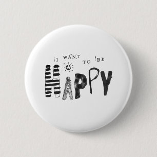 I Want to Be Happy 6 Cm Round Badge