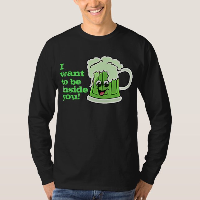 I Want To Be Inside You St Pattys Day T-Shirt (Front)