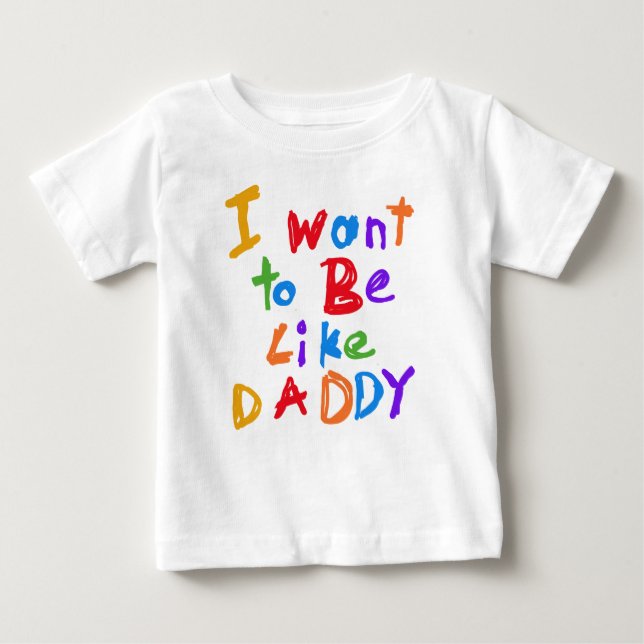 I Want to be Like Daddy T-shirt (Front)