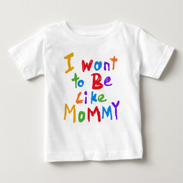 I Want to Be Like Mummy T-shirt (Front)