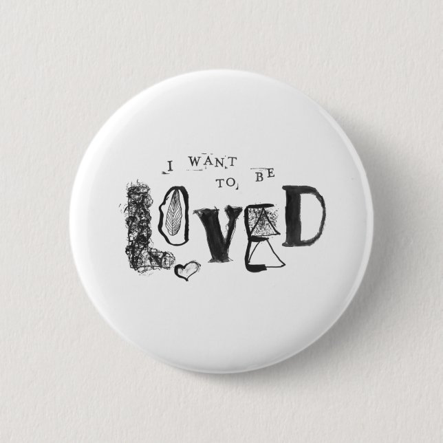I Want to Be Loved 6 Cm Round Badge (Front)