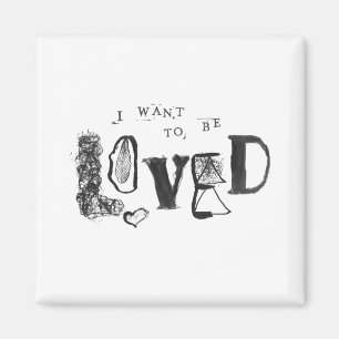 I Want to Be Loved Magnet