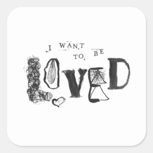 I Want to Be Loved Square Sticker