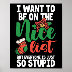 I Want To Be On The Nice List But Everyone Is Just Poster