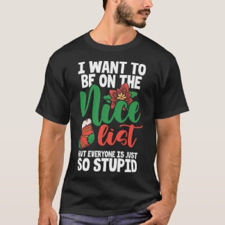 I Want To Be On The Nice List But Everyone Is Just T-Shirt