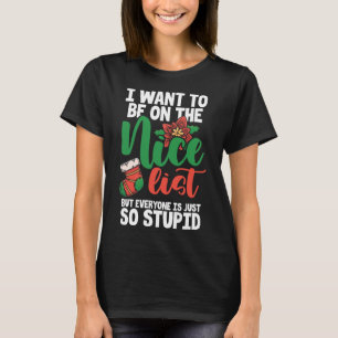 I Want To Be On The Nice List But Everyone Is Just T-Shirt