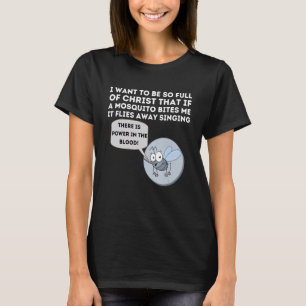 I Want To Be So Full Or Christ That If A Mosquito  T-Shirt