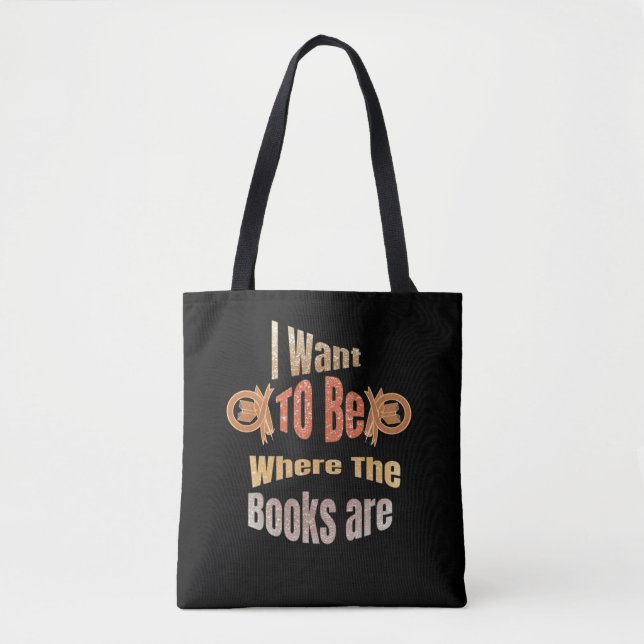 I Want to Be Where the Books are Tote Bag (Front)