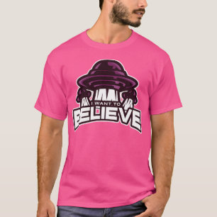 I Want To Believe Design T-Shirt