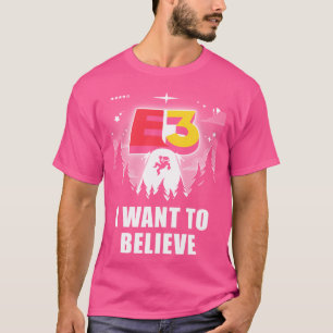 I Want To Believe In E3 T-Shirt
