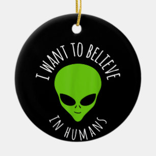 I want to believe in Human Gift Funny UFO Alien Ceramic Tree Decoration