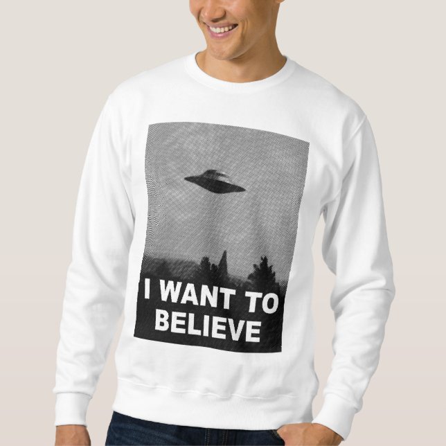 I WANT TO BELIEVE SWEATSHIRT (Front)