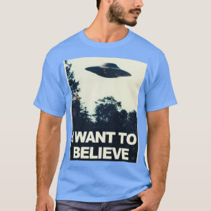 I Want to Believe T-Shirt