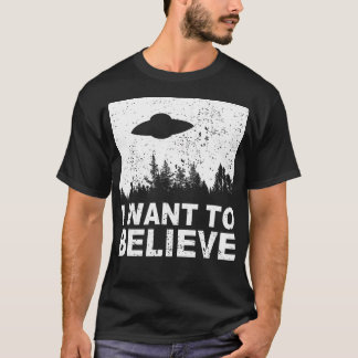 I Want To Believe T-Shirt