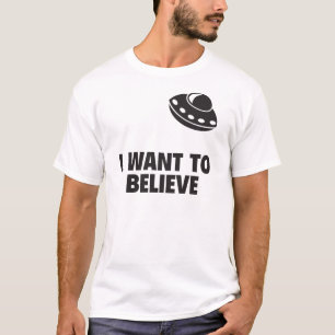 I Want To Believe T-Shirt