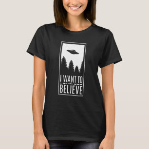 I Want To Believe UFO Alien Believer Flying Saucer T-Shirt