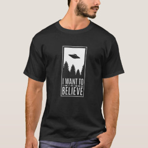 I Want To Believe UFO Alien Believer Flying Saucer T-Shirt