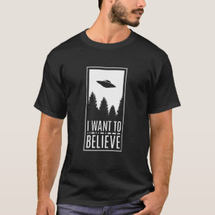 I Want To Believe UFO Alien Believer Flying Saucer T-Shirt