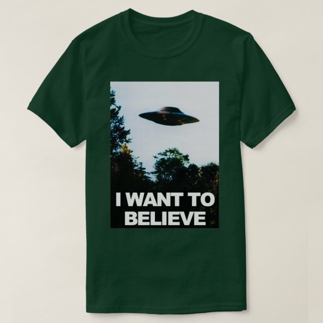 I Want To Believe UFO UFO  T-Shirt (Design Front)