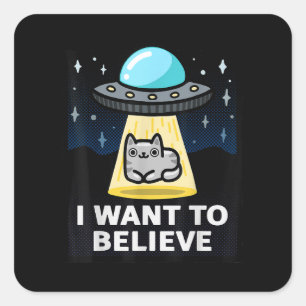 I Want To Believe X-Files Parody Ufo Cat Design Square Sticker