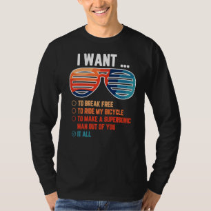I Want To Break Free To Ride My Bicycle It All Ide T-Shirt