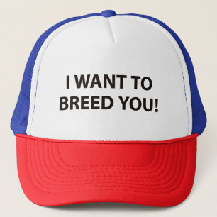 I Want To Breed You Trucker Hat