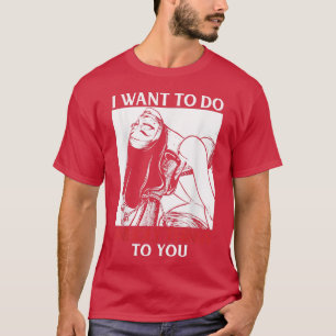 I Want To Do Unholy Things To You T-Shirt