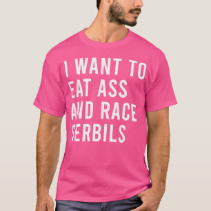 I Want To Eat And Race Gerbils Funny Butt Toys T-Shirt