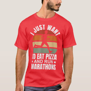 I Want To Eat Pizza And Run Marathons Pizza Lover T-Shirt