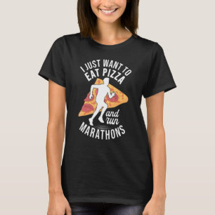 I Want To Eat Pizza And Run Marathons Pizza Lover  T-Shirt