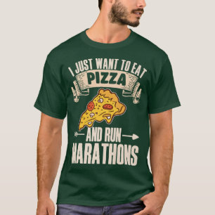 I Want To Eat Pizza And Run Marathons Pizza Lover  T-Shirt
