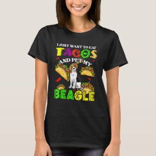 I Want To Eat Tacos And Pet My Beagle Dog Tacos T-Shirt