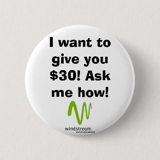I want to give you $30! Ask me how! 6 Cm Round Badge