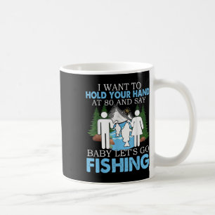 I Want To Hold Your Hand At 80 And Say By Coffee Mug
