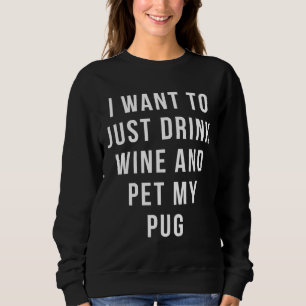 I want to just drink wine and pet my pug shirt Rel